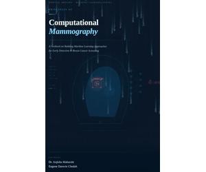 Principles of Computational Mammography: A Textbook on Building Machine Learning Approaches for Early Detection in Breast Cancer Screening