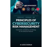 Principles of Cybersecurity Risk Management: Frameworks, Compliance, and Strategy for the Enterprise