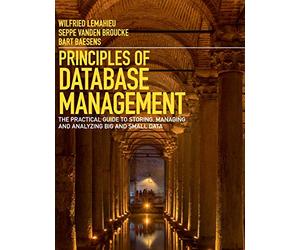Principles of Database Management: The Practical Guide to Storing, Managing and Analyzing Big and Small Data