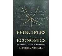 A. Marshall Principles of Economics (Tascabile) Palgrave Classics in Economics