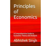 Principles of Economics: A Comprehensive Guide to Economic Theory and Analysis