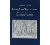 Principles of Egyptian Art: Heinrich Schafer: Edited by Emma Brunner-Traut, Translated and Edited by John Baines with a Foreword by E.H. Gombrich: 0