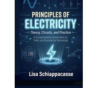 Principles of Electricity: Theory, Circuits, and Practice: A Comprehensive Introduction for Trade and Engineering Technology.