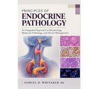 Principles of Endocrine Pathology: An Integrated Approach to Morphology, Molecular Pathology, and Clinical Management