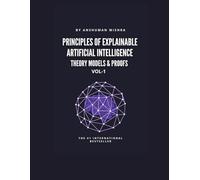 Principles of Explainable Artificial Intelligence VOL-1: Theory Models & Proofs