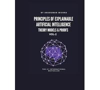 Principles of Explainable Artificial Intelligence VOL-2: Theory Models & Proofs