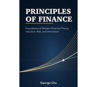 Principles of Finance: Foundations of Modern Financial Theory: Valuation, Risk, and Information