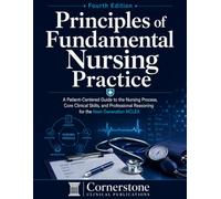 Principles of Fundamental Nursing Practice: A Patient-Centered Guide to the Nursing Process, Core Clinical Skills, and Professional Reasoning for the Next-Generation NCLEX