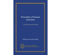 Principles of human nutrition: a study in practical dietetics
