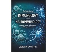 Principles of Immunology and Neuroimmunology: Mechanistic Insights, Pathophysiology, and Therapeutic Strategies