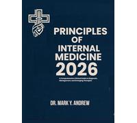 Principles of Internal Medicine 2026: The Definitive Guide to Modern Diagnosis, Treatment, and Patient- Centered Care