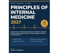 Principles of Internal Medicine 2027: Comprehensive Textbook & Board Review for Physicians, Residents, Students: Evidence-Based Diagnosis, Pathophysiology, Treatment and Hospitalist Care