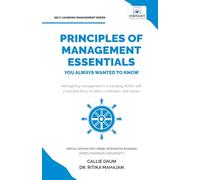 Principles of Management Essentials You Always Wanted to Know: A Complete Guide to Leadership, Business Ethics, CSR, Motivation, and Effective Decision-Making