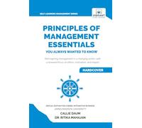 Principles of Management Essentials You Always Wanted to Know: A Complete Guide to Leadership, Business Ethics, CSR, Motivation, and Effective Decision-Making