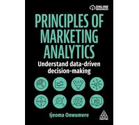 Principles of Marketing Analytics: Understand Data-Driven Decision-Making
