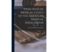 Principles of Medical Ethics of the American Medical Association (Tascabile)