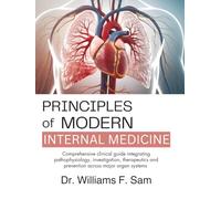 Principles of Modern Internal Medicine: Comprehensive clinical guide integrating pathophysiology, investigation, therapeutics and prevention across major organ systems