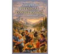 Principles of Physical Conditioning: Exercise for Comfort, Health, Vitality, Function, and Longevity