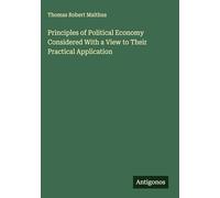 Principles of Political Economy Considered With a View to Their Practical Application