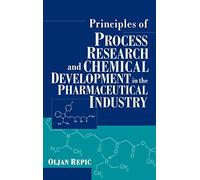 Principles of Process Research and Chemical Development in the Pharmaceutical Industry