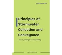 Principles of Stormwater Collection and Conveyance: Theory, Design, and Modeling