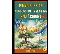 Principles Of Successful Investing and Trading: 28 Golden Rules of Investing and Trading Everyone Must Know to Achieve to A Profitable Investing and Trading Life and Freedom (Book 2).