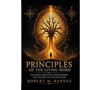 Principles of the Living Word: Exploring Scripture, Consciousness, and the Path to the Most High