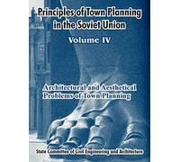 Principles Of Town Planning In The Soviet Union: Volume IV: 4