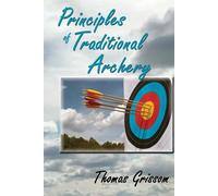 Principles of Traditional Archery - Grissom Thomas