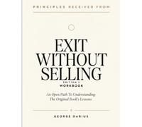 Principles Received From Exit Without Selling Edition 1: An Open Path To Understanding The Original Book’s Lessons