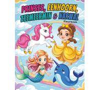 Prinses, Eenhoorn, Zeemeermin & Narwal: Kleurboek voor Kinderen van 4-8 Jaar