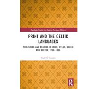 Print and the Celtic Languages: Publishing and Reading in Irish, Welsh, Gaelic and Breton, 1700-1900