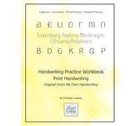 Print Handwriting Workbook: Original From My Own Writing