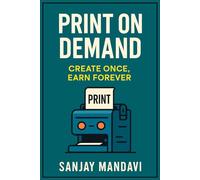 Print on Demand: Create Once, Earn Forever: How to Sell Without Stock & Ship Without Stress