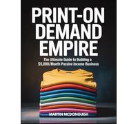 Print-on-Demand Empire: The Ultimate Guide to Building a $5,000/Month Passive Income Business