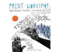 Print Workshop: Hand-Printing Techniques and Truly Original Projects