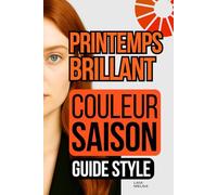 Printemps Brillant Saison de Couleur : Guide de Style de la Palette de Couleurs: (Bright Spring)