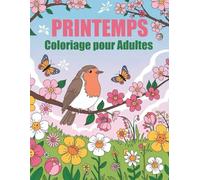 Printemps Coloriage pour Adultes: Livre de coloriage mignon sur la saison du printemps pour adultes, seniors et enfants