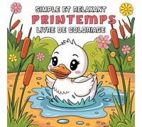 Printemps : Coloriage simple, créatif et relaxant: Livre de coloriage incluant des fleurs, des animaux mignons…, des activités réconfortantes... ... pour des moments créatifs et relaxants).
