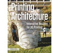 Printing Architecture: Innovative Recipes for 3D Printing