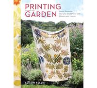 Printing from the Garden: Create Stunning, One-of-a-kind Prints With Flowers and Leaves