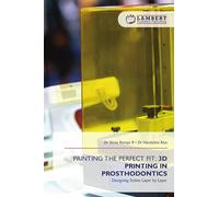 PRINTING THE PERFECT FIT: 3D PRINTING IN PROSTHODONTICS: Designing Smiles Layer by Layer