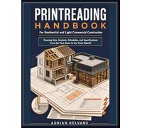 PRINTREADING HANDBOOK FOR RESIDENTIAL AND LIGHT COMMERCIAL CONSTRUCTION: Drawing Sets, Symbols, Schedules, and Specifications from the First Sheet to the Final Takeoff