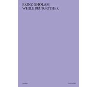 Prinz Gholam. While being other. Ediz. illustrata