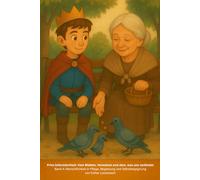 Prinz Informiertheit - vom Bleiben, Verstehen und dem, was uns verbindet: Band 4: Menschlichkeit in Pflege, Begleitung und Selbstbegegnung