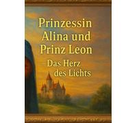 Prinzessin Alina und Prinz Leon - Das Herz des Lichts: Märchen zum ausmalen