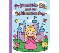 Prinzessin Ella und der Schlosszauber: Ausmalbuch für Kinder ab 4 Jahren