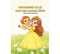 Prinzessin Ellie und der kleine Löwe: Geschichtenmalbuch