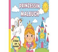 Prinzessin Malbuch: Ein magisches Malbuch für Mädchen mit Prinzessinnen, Burgen und Einhörnern für Kinder von 3 bis 6 Jahren