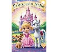 Prinzessin Nella - Magische Gutenachtgeschichten mit zauberhaften Bildern! - Teil 1: Gutenachtgeschichten für Mädchen - Kinderbücher - Liebevolle Geschichten zum einschlafen